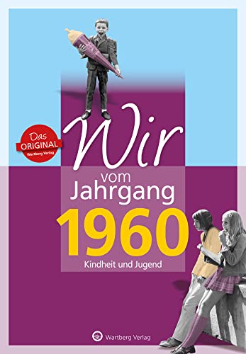 Wir vom Jahrgang 1960 - Kindheit und Jugend - Geschenkbuch zum 66. Geburtstag - Jahrgangsbuch mit Geschichten, Fotos und Erinnerungen mitten aus dem Alltag (Jahrgangsbände)
