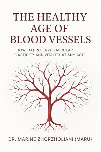 The Healthy Age of Blood Vessels: How to Preserve Vascular Elasticity and Vitality at Any Age