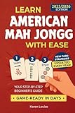 Learn American Mah Jongg with Ease: Your Step-by-Step Beginner’s Guide to Becoming Game-Ready in Days | Full-Color Edition Updated Every Year with the Latest Card Strategies