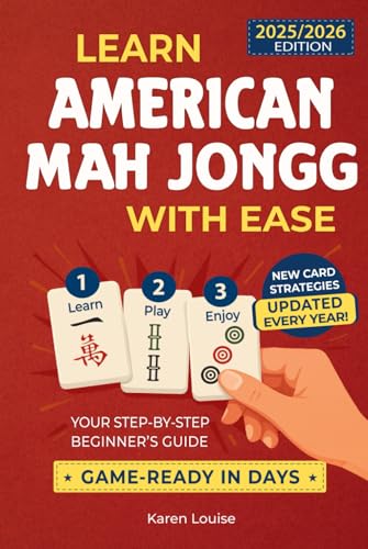 Learn American Mah Jongg with Ease: Your Step-by-Step Beginner’s Guide to Becoming Game-Ready in Days | Full-Color Edition Updated Every Year with the Latest Card Strategies