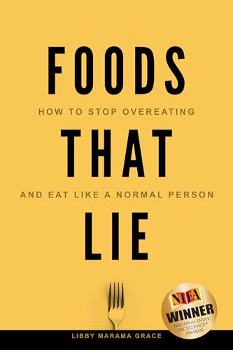Foods That Lie: How to Stop Overeating and Eat Like a Normal Person