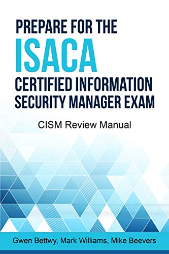 Prepare for the ISACA Certified Information Security Manager Exam: CISM Review Manual