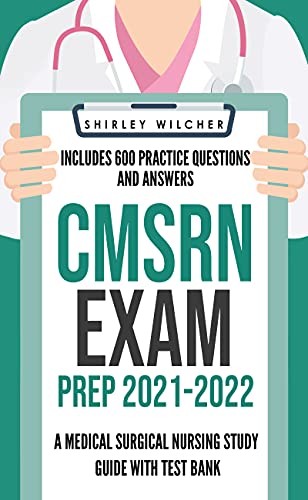CMSRN Exam Prep 2021-2022: A Medical Surgical Nursing Study Guide with Test Bank Including 600 Practice Questions and Answers (Med Surg Certification Review Book)
