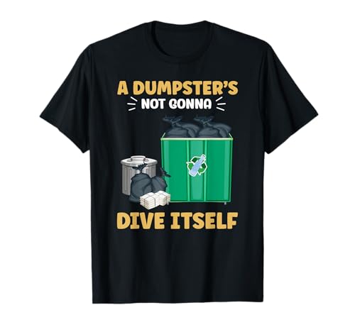 Dumpster Diving A Dumpster Will Not Dive By Itself...