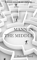 Mann In The Middle: A Mann Walker Adventure 0998616435 Book Cover