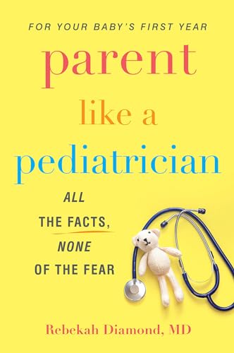 Image of Parent Like a Pediatrician: All the Facts, None of the Fear