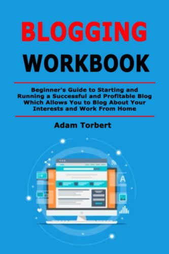 Blogging Workbook: Beginner's Guide to Starting and Running a Suc...