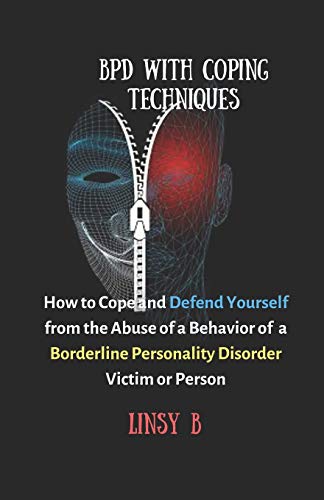 BPD With Coping Techniques: How to Cope and Defend Yourself from the Abuse of a Behavior of Borderline Personality Disorder Victim or Person