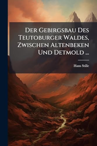 Der Gebirgsbau Des Teutoburger Waldes, Zwischen Altenbeken Und Detmold ... (German Edition)