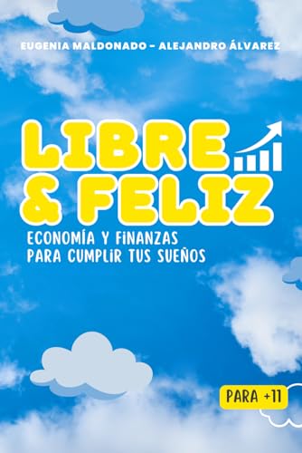 Libre y Feliz. Economía y finanzas para cumplir tus sueños