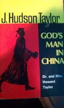 J. Hudson Taylor, God''s Man in China -- a Biography