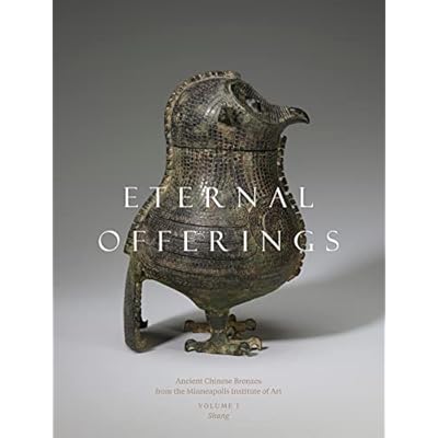 Eternal Offerings: Ancient Chinese Bronzes from the Minneapolis Institute of Art: Volumes 1 and 2