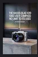 The Hasselblad X2D 100C User Compass: No Limit to Its Uses B0F5QS1HSH Book Cover