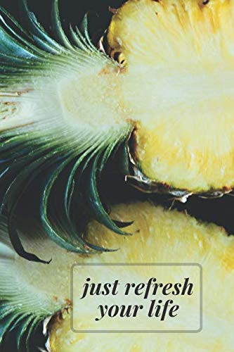 Just refresh your life, fruits notebook: pineapple.: Fruits Notebook Series, Journal, Diary, pineapple notebook, exotic notebook (110 Pages, Blank, 6 x 9) (Fruit notebook)