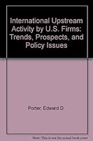 International Upstream Activity by U.S. Firms: Trends, Prospects, and Policy Issues 078817813X Book Cover