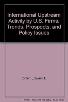Hardcover International Upstream Activity by U.S. Firms: Trends, Prospects, and Policy Issues Book