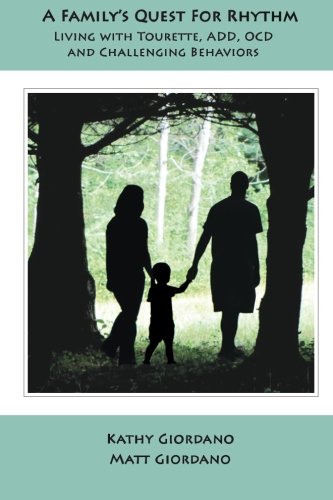 A Family's Quest for Rhythm: Living with Tourette, Add, Ocd & Challenging Behaviors: Living with Tourette, ADD, OCD & Challenging Behaviors