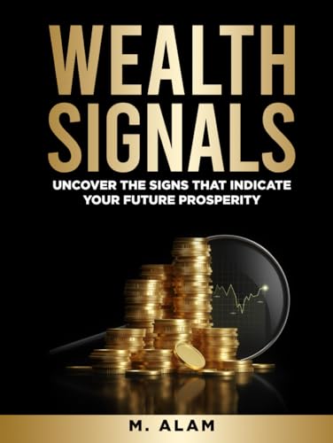Wealth Signals: Uncover the Signs That Indicate Your Future Prosp...