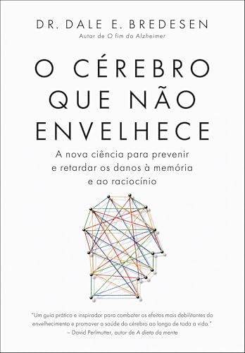 O cérebro que não envelhece: A nova ciência para prevenir e retardar os danos que afetam a memória e o raciocínio