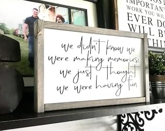 We Didn't Know We Were Making Memories We Just Thought We Were Having Fun, Memories Sign, Making Memories Sign, Farmhouse Sign