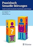 Praxisbuch Sexuelle Störungen: Sexuelle Gesundheit, Sexualmedizin, Psychotherapie sexueller Störungen