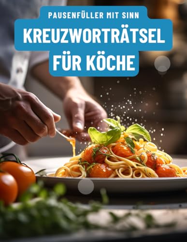 Ein Kreuzworträtsel-Buch für Köche und Gastronomie-Profis mit Begriffen aus der professionellen Küche.: Rätsel und Knobelei in einem Kreuzworträtselheft für Küchenchefs.