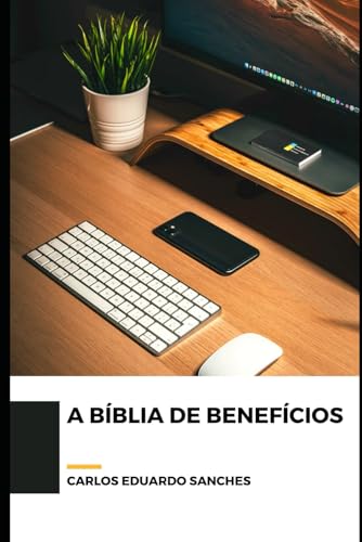 A Biblia de Beneficios: O seu manual completo para fazer Gestao de Beneficios empresariais