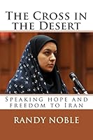 The Cross in the Desert: Speaking Hope and Freedom to Iran 1500887889 Book Cover