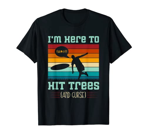 Divertido disco de golf – I'm here to hit trees and curse Camiseta
