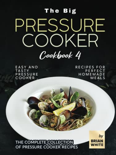The Big Pressure Cooker Cookbook 4: Easy and Tasty Pressure