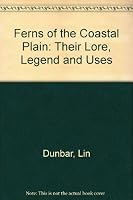 Ferns of the Coastal Plain: Their Lore, Legends, and Uses 0872495949 Book Cover