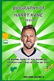 BIOGRAPHY OF Harry Kane for kids: The Inspiring Journey of Goal Machine and How Harry Kane Chased His Dream and Scored Big