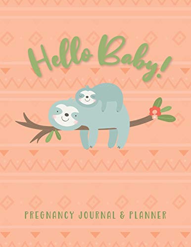 Hello Baby! Pregnancy Journal & Planner: Mother To Be Journal Tracker