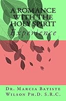 A Romance with the Holy Spirit: Experience 1453793585 Book Cover
