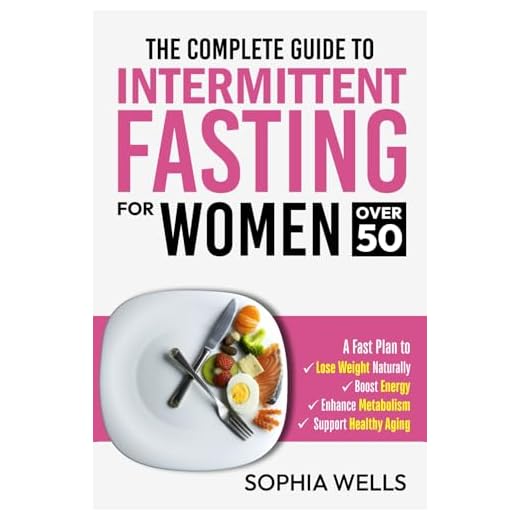 The Complete Guide to Intermittent Fasting for Women Over 50: A Fast Plan to Naturally Lose Weight, Boost Energy, Enhance Metabolism, and Support Healthy Aging.