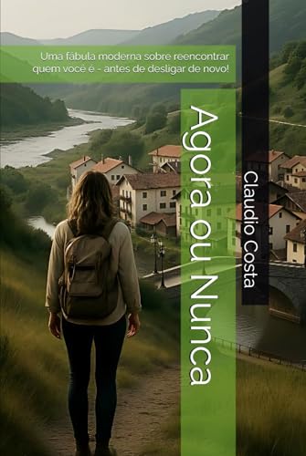  Agora ou Nunca: Uma fábula moderna sobre reencontrar quem você é - antes de desligar de novo!