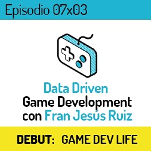 LVLUP 07x03: Data Driven Game Development con Fran Jes&uacute;s Ruiz cover art