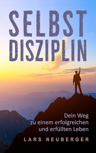 Selbstdisziplin: Dein Weg zu einem erfolgreichen und erfüllten Leben
