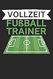 Vollzeit Fußball Trainer: Taktik Planer für Fußballtrainer mit Spruch. 120 Seiten. Perfektes Geschenk. Für Aufstellungen, Taktiken und Spielzüge.