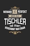 Niemand ist perfekt aber als Tisschler ist man verdammt nah dran: Kalender, lustiges Geschenk für einen Schreiner, 6 x 9 Zoll (A5), Wochen 2020