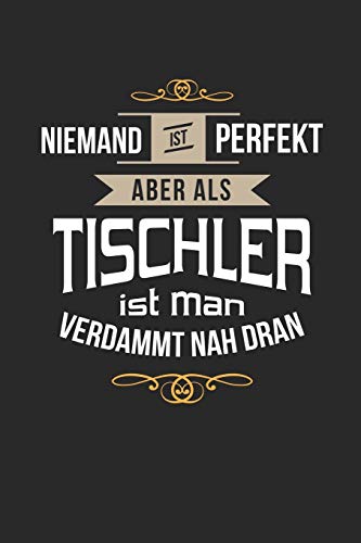 Niemand ist perfekt aber als Tisschler ist man verdammt nah dran: Kalender, lustiges Geschenk für einen Schreiner, 6 x 9 Zoll (A5), Wochen 2020 (German Edition)