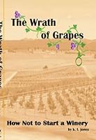 The Wrath of Grapes: How Not to Start a Winery 0970159269 Book Cover