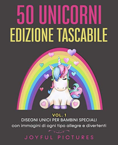 50 Unicorni da Colorare - Edizione Tascabile VOL.1: Disegni Unici per Bambini Speciali con Immagini di ogni Tipo Allegre e Divertenti