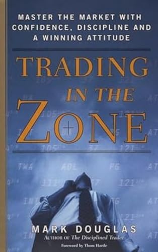 Trading in the Zone: Master the Market with Confidence, Disciplin...