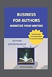 Business for authors: Monetize your writing and become an author entrepreneur