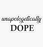Unapologetically dope - Sticker Graphic - Auto, Wall, Laptop, Cell, Truck Sticker for Windows, Cars, Trucks