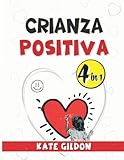 Crianza positiva 4 libros en 1: Estrategias para criar niños con más autoestima y resiliencia + Disciplina positiva + Habilidades de comunicación para ... a los niños y adolescentes ([+audio libro])