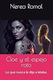 Cloe y el espejo roto: Lo que nunca le dije a Maika.