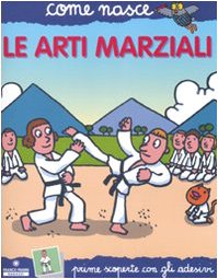 Le arti marziali. Con adesivi. Ediz. illustrat