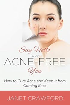 Paperback Say Hello to an Acne-Free You: How to Cure Acne and Keep It from Coming Back Book